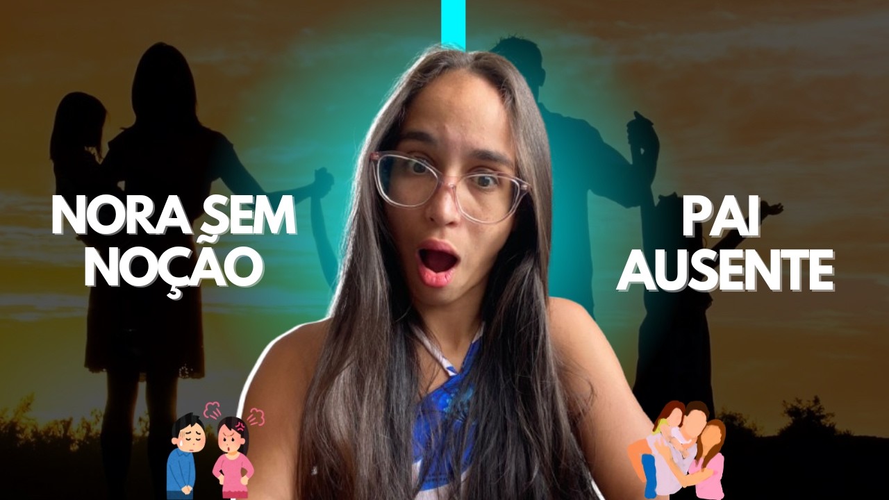 NORA SEM NOÇÃO + PAI AUSENTE... HISTÓRIAS COMPLETAS