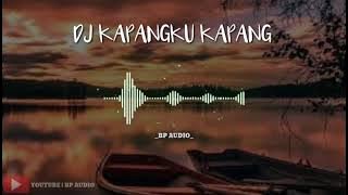 DJ SLOW KAPANGKU KAPANG FULL BASS BLIYUT REMIX (terbaru 2021)