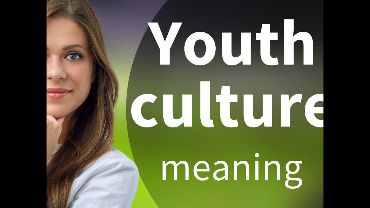 Youth culture — what is YOUTH CULTURE meaning YouTube
