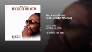 Cash Kidd - "Stackin Millions" Ft. Neisha Neshae
