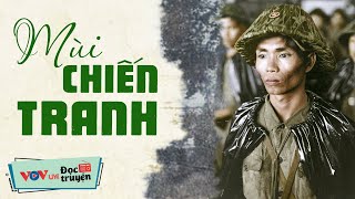 Truyện Chiến Tranh CẢM ĐỘNG NHẤT - Mùi Chiến Tranh | Đọc Truyện Đêm Khuya Đài Tiếng Nói Việt Nam VOV