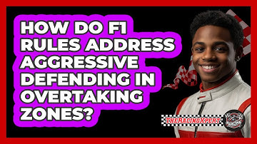 How Do F1 Rules Address Aggressive Defending In Overtaking Zones? - The Racing Xpert