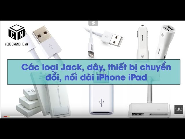 Các loại giắc, dây, thiết bị chuyển đổi, nối dài iPhone iPad Hà Nội