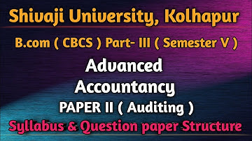 B.com III, Advanced Accountancy paper II ( Auditing ) Syllabus & question paper structure