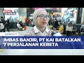 7 Perjalanan Kereta Dibatalkan, PT KAI Buka Loket Refund Tiket 100 Persen | IU