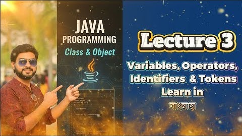 Java For Beginners Tutorial - Variable, Data types, Token - Lecture 3 - Java Concepts in Bengali