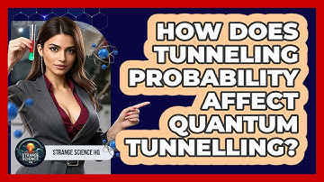 How Does Tunneling Probability Affect Quantum Tunnelling? - Strange Science HQ