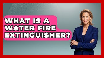 What Is A Water Fire Extinguisher? - Exploring Campgrounds