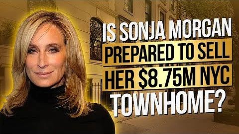 Is Sonja Morgan Prepared To Sell Her $8.75M NYC To...