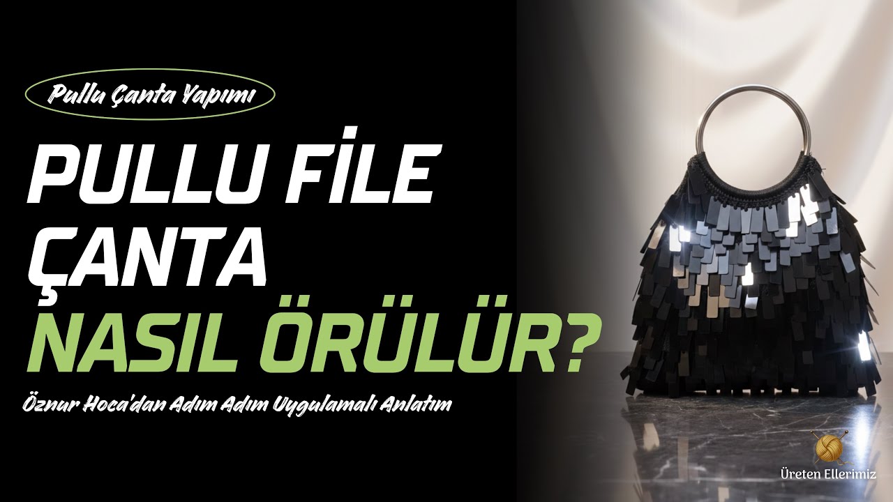 Pullu File Çanta Nasıl Örülür? | Adım Adım Pullu File Çanta Yapımı