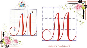 HƯỚNG DẪN VIẾT CHỮ HOA M - CỠ CHỮ 2,5 LY - |KIẾN THỨC TIỂU HỌC|