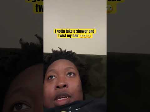 I Gotta Take A Shower Wash My Hair And Twist It 