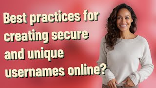 Best practices for creating secure and unique usernames online? Profile