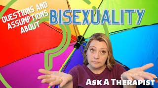 Ask a Therapist: Responding to Questions and Assumptions about Bisexuality
