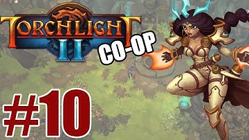 Torchlight 2 Co-Op Part 10 Let