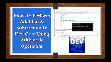 How To Perform Addition & Subtraction In DEV C++ Using Arithmetic Operators.
