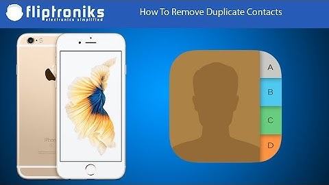 Iphone 6s / Iphone 6s Plus - How To Remove Duplicate Contacts - Fliptroniks.com