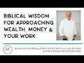 Biblical Wisdom for Approaching Wealth, Money & Your Work - Roy Goble