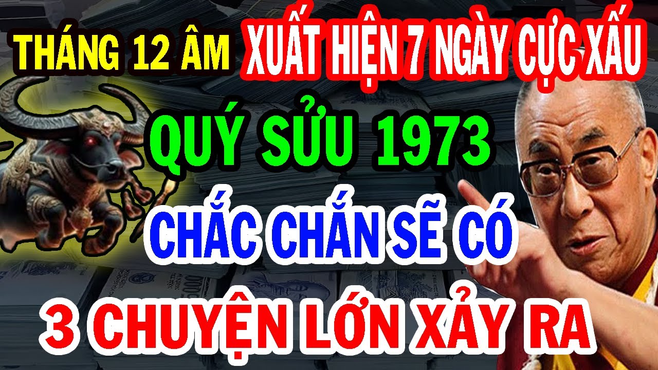 Cảnh Báo 7 Ngày Cực Xấu - Quý Sửu 1973 Đối Mặt 3 Chuyện Lớn Chắc Chắn Xảy Ra Trong Tháng 12 Âm.