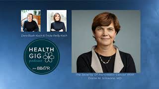 Health Gig The Severity of Pancreatic Cancer with Diane Simeone, MD
