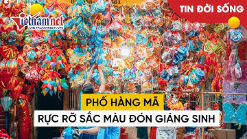Phố Hàng Mã rực rỡ sắc màu chào đón Giáng sinh | Tin tức Vietnamnet