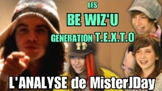 LES BE WIZ'U - GENERATION T.E.X.T.O : L'ANALYSE de MisterJDay