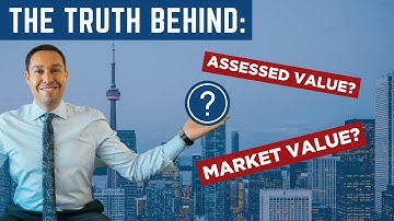 EXPLAINING The TRUTH behind Market Value & Assessed Value  | Toronto Real Estate