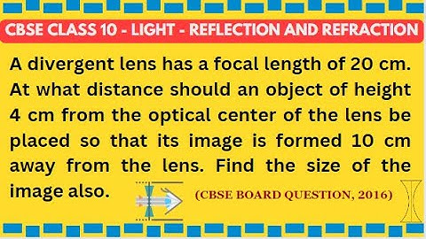 A DIVERGENT LENS HAS A FOCAL LENGTH OF 20CM.. #cbseclass10 #classXphysics #icseclassXphysics #viral