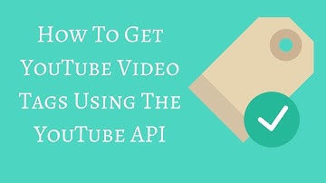 How To Get YouTube Video Tags Using The YouTube API