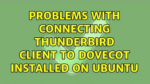 Problems with connecting Thunderbird client to dovecot installed on Ubuntu (3 Solutions!!)