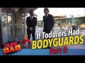 If Toddlers had Bodyguards | Part 2 | Dude Dad