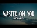 Morgan Wallen - Wasted On You Lyrics