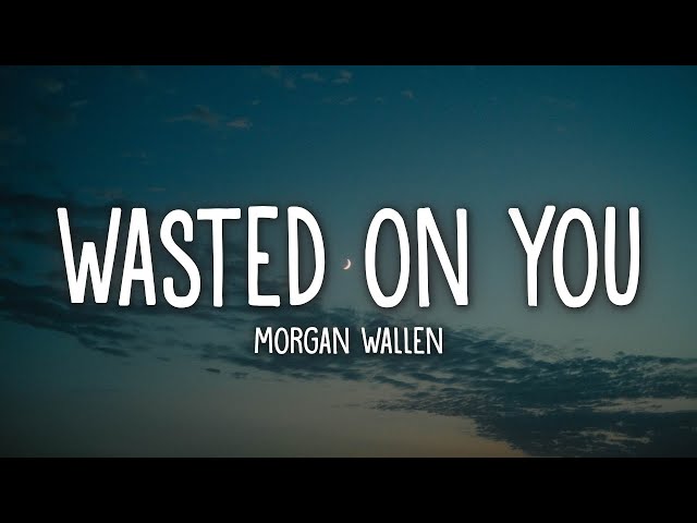 Morgan Wallen - Wasted On You (Lyrics) class=