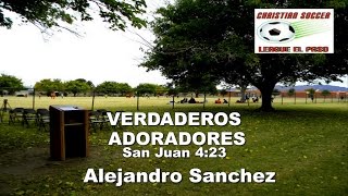 VERDADEROS ADORADORES - Juan 4:23 - Sermon Cristiano - Predica Alejandro Sanchez
