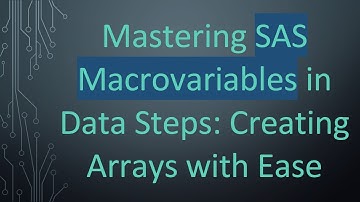 Mastering SAS Macrovariables in Data Steps: Creating Arrays with Ease