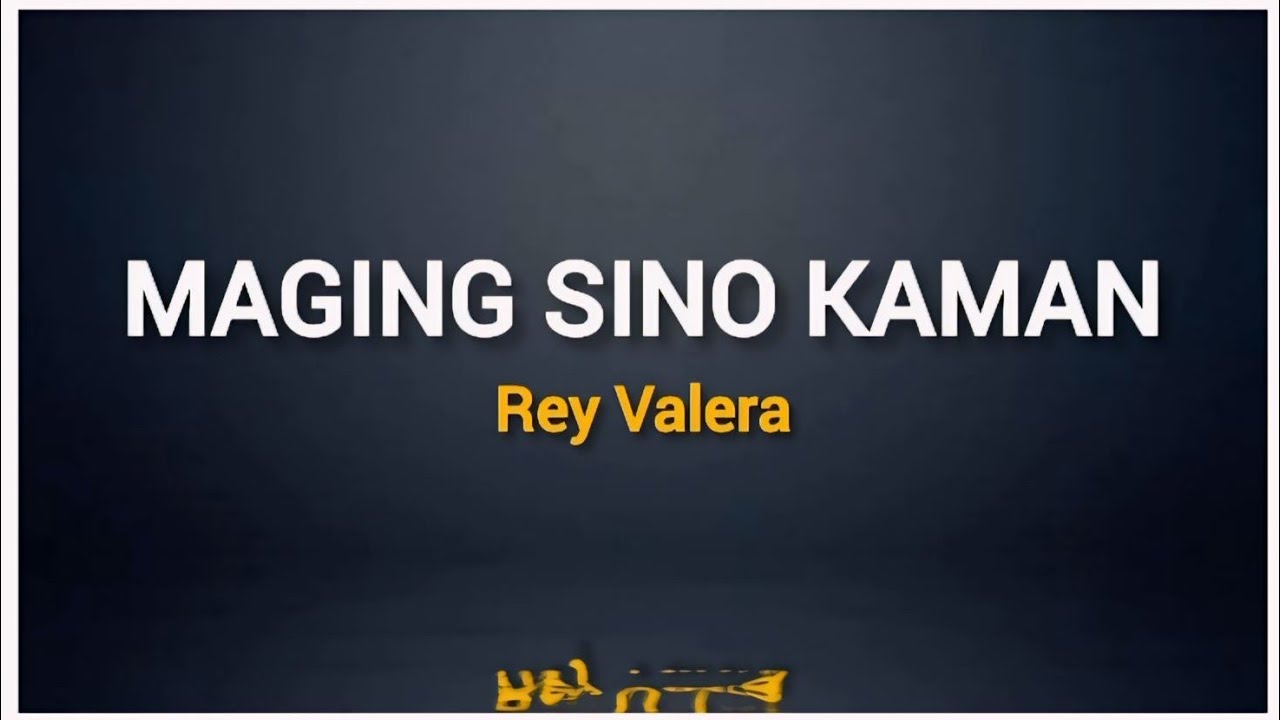 REY VALERA - MAGING SINO KAMAN (lyrics)