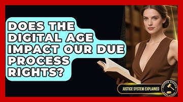 Does The Digital Age Impact Our Due Process Rights? - Justice System Explained