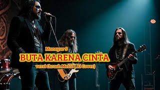 Download Lagu BUTA KARENA CINTA - MANSYUR S (VERSI THRASH METAL) AI COVER MP3 Download Lagu BUTA KARENA CINTA - MANSYUR S (VERSI THRASH METAL) AI COVER MP3