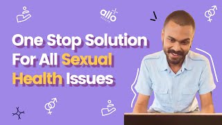 One Stop Solution For All Sexual Health Issues | Sexual Wellness | Allo Health