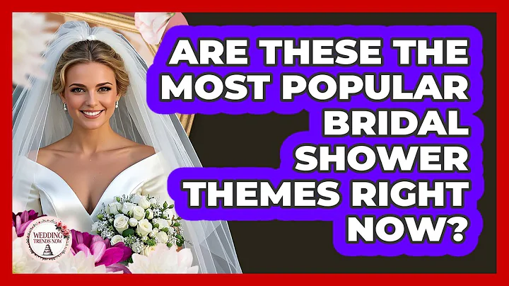 Are These The Most Popular Bridal Shower Themes Right Now? - Wedding Trends Now