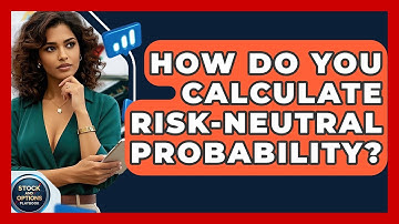 How Do You Calculate Risk-neutral Probability? - Stock and Options Playbook