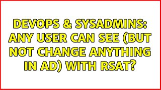 Celebrity DevOps & SysAdmins: Any user can see (but not change anything in AD) with RSAT? (2 Solutions!!) Net Worth
