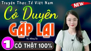 [Siêu Phẩm] CÓ DUYÊN GẶP LẠI - Tập 1 - Truyện thực tế việt nam có thật 2024 #mcthuhue