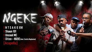 N T S A K O XVI, Shaun 101, Uncool MC & Ch’cco – NGEKE (feat. Scotts Maphuma) [Acapella]