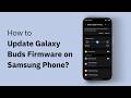 How to Update Galaxy Buds Firmware on Samsung Phone