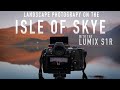 Landscape Photography with the Lumix S1R - Isle of Skye