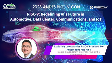 【Andes RISC-V CON 2023 Silicon Valley】Exploring Latest Andes RISC-V Products For Automotive And AIoT