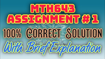 Mth643 Assignment 1 solution 2020 with brief explanations