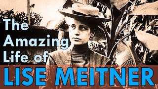 The amazing life of Lise Meitner an inspiring scientist