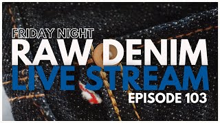 Naked & Famous Denim Live Stream - Episode 103